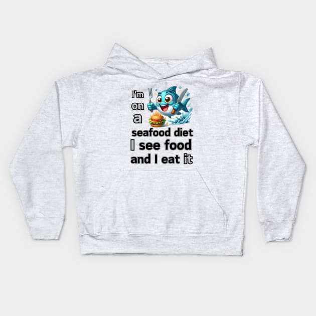 I’m on a seafood diet. I see food, and I eat it! Kids Hoodie by Angela Whispers